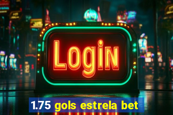 1.75 gols estrela bet